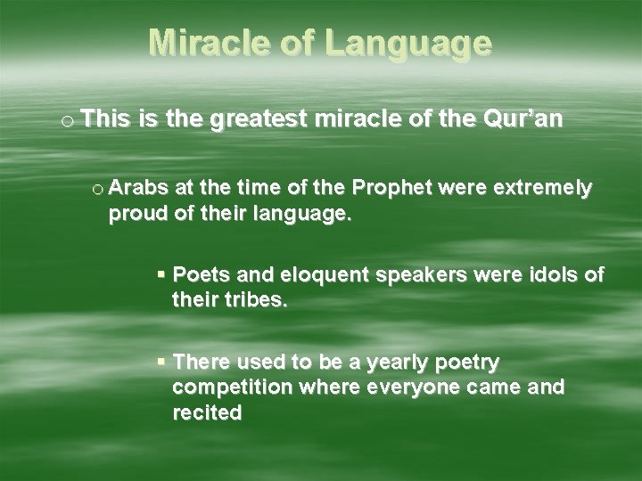 Miracle of Language o This is the greatest miracle of the Qur’an o Arabs