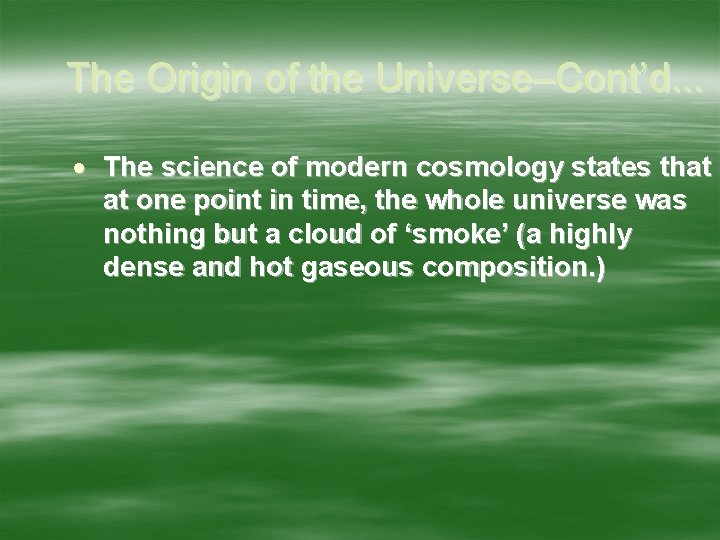 The Origin of the Universe–Cont’d. . . The science of modern cosmology states that