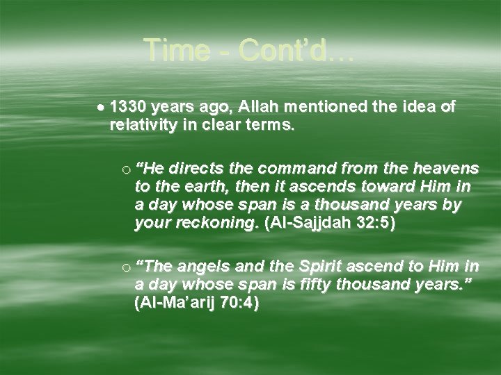 Time - Cont’d… 1330 years ago, Allah mentioned the idea of relativity in clear