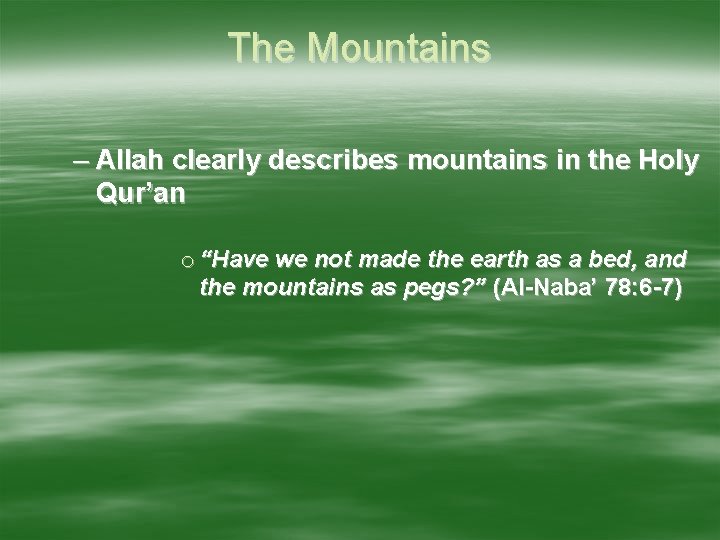 The Mountains – Allah clearly describes mountains in the Holy Qur’an o “Have we