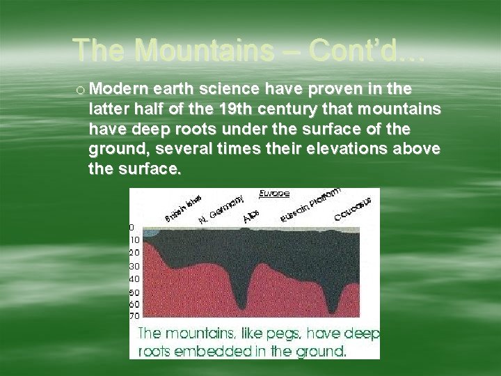 The Mountains – Cont’d… o Modern earth science have proven in the latter half