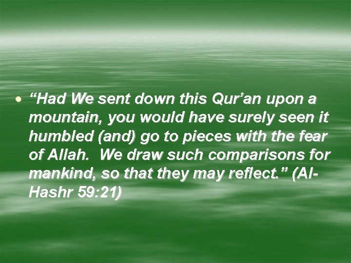  “Had We sent down this Qur’an upon a mountain, you would have surely