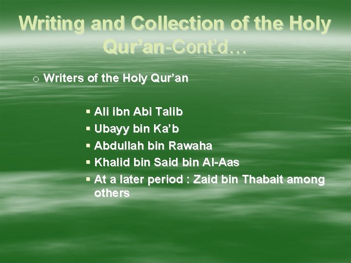 Writing and Collection of the Holy Qur’an-Cont’d… o Writers of the Holy Qur’an Ali