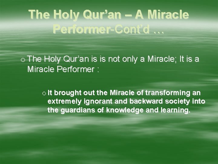 The Holy Qur’an – A Miracle Performer-Cont’d … o The Holy Qur’an is is