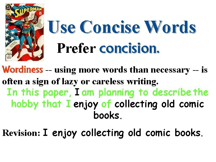 Use Concise Words Prefer concision. Wordiness -- using more words than necessary -- is