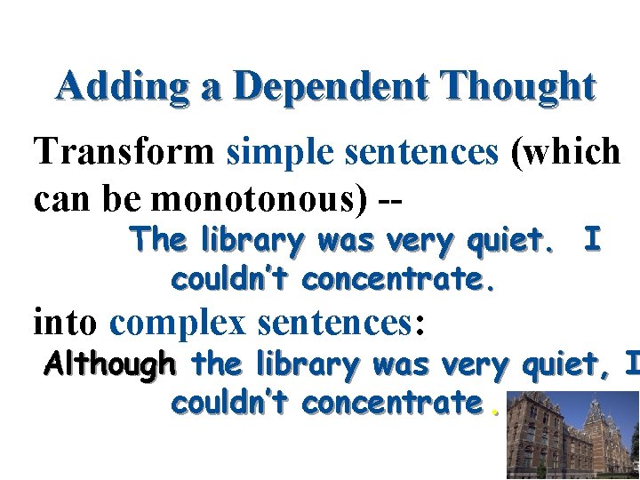 Adding a Dependent Thought Transform simple sentences (which can be monotonous) -The library was