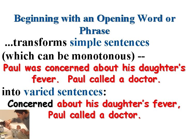 Beginning with an Opening Word or Phrase . . . transforms simple sentences (which