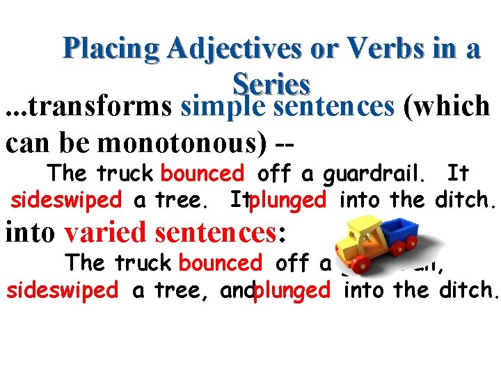 Placing Adjectives or Verbs in a Series. . . transforms simple sentences (which can