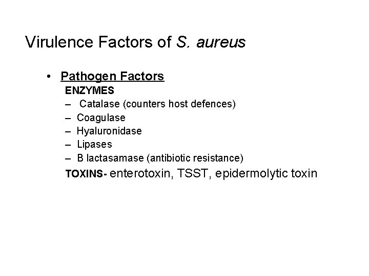 Virulence Factors of S. aureus • Pathogen Factors ENZYMES – Catalase (counters host defences)