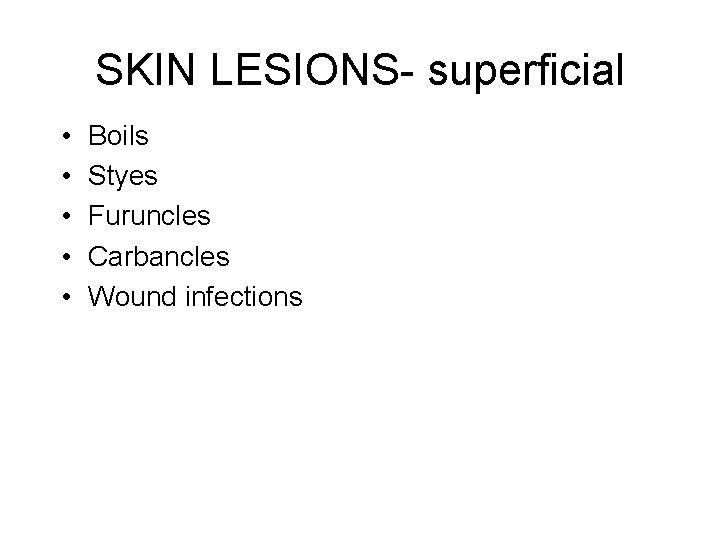 SKIN LESIONS- superficial • • • Boils Styes Furuncles Carbancles Wound infections 