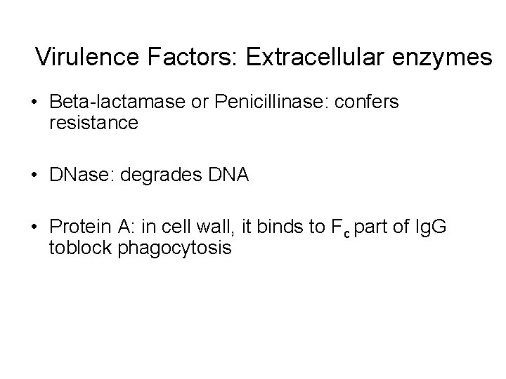 Virulence Factors: Extracellular enzymes • Beta-lactamase or Penicillinase: confers resistance • DNase: degrades DNA