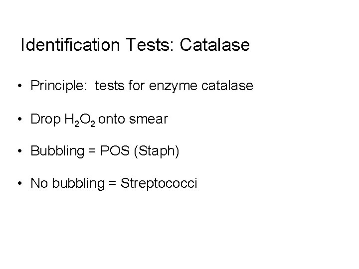 Identification Tests: Catalase • Principle: tests for enzyme catalase • Drop H 2 O