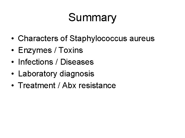 Summary • • • Characters of Staphylococcus aureus Enzymes / Toxins Infections / Diseases