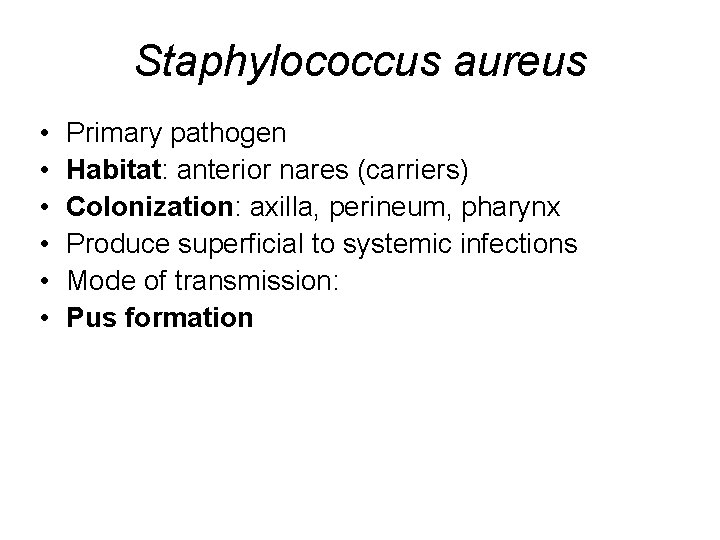 Staphylococcus aureus • • • Primary pathogen Habitat: anterior nares (carriers) Colonization: axilla, perineum,