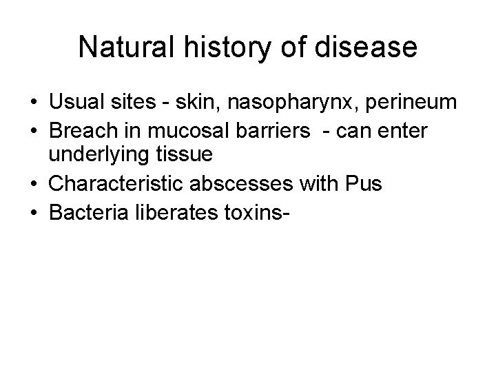 Natural history of disease • Usual sites - skin, nasopharynx, perineum • Breach in