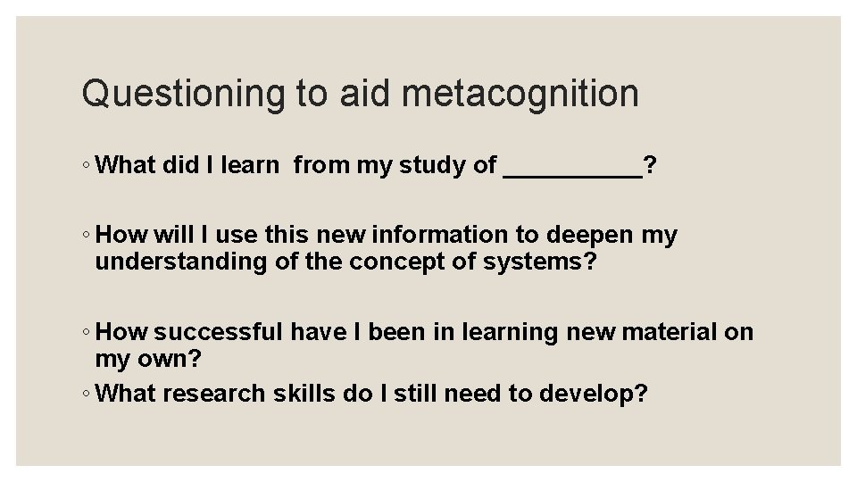Questioning to aid metacognition ◦ What did I learn from my study of _____?