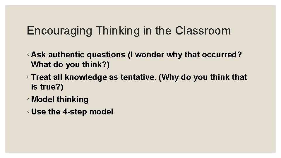 Encouraging Thinking in the Classroom ◦ Ask authentic questions (I wonder why that occurred?