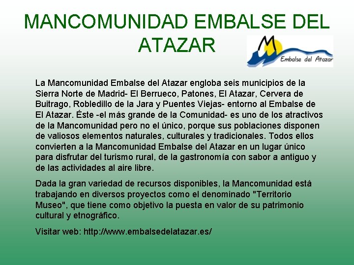 MANCOMUNIDAD EMBALSE DEL ATAZAR La Mancomunidad Embalse del Atazar engloba seis municipios de la