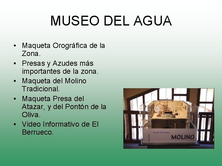 MUSEO DEL AGUA • Maqueta Orográfica de la Zona. • Presas y Azudes más