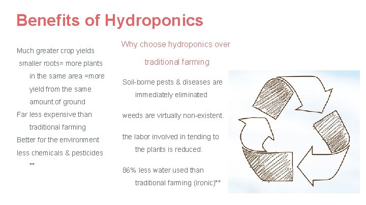 Benefits of Hydroponics Much greater crop yields smaller roots= more plants in the same