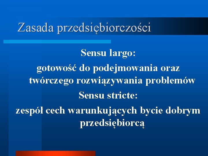 Zasada przedsiębiorczości Sensu largo: gotowość do podejmowania oraz twórczego rozwiązywania problemów Sensu stricte: zespół