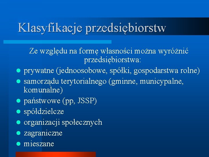 Klasyfikacje przedsiębiorstw l l l l Ze względu na formę własności można wyróżnić przedsiębiorstwa: