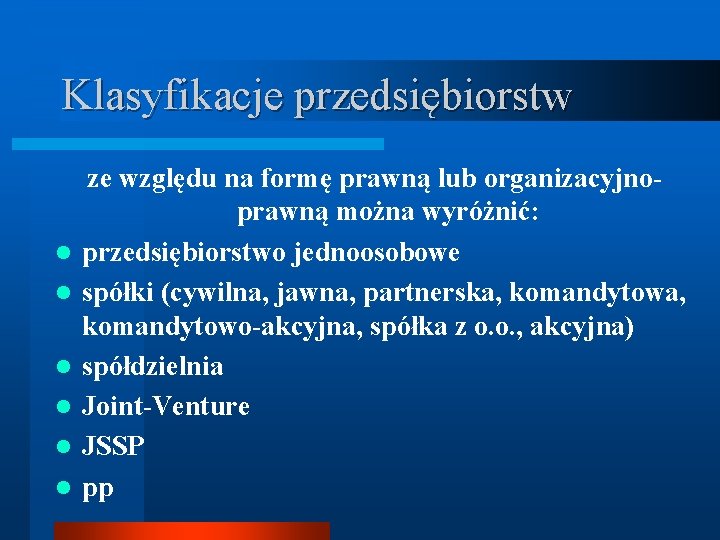 Klasyfikacje przedsiębiorstw l l l ze względu na formę prawną lub organizacyjnoprawną można wyróżnić: