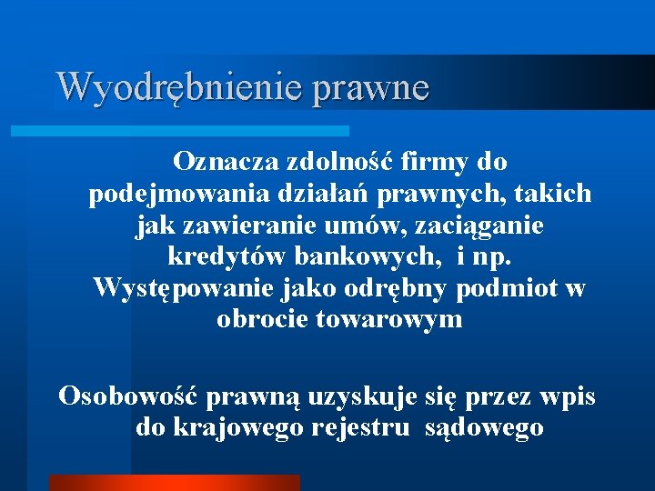 Wyodrębnienie prawne Oznacza zdolność firmy do podejmowania działań prawnych, takich jak zawieranie umów, zaciąganie