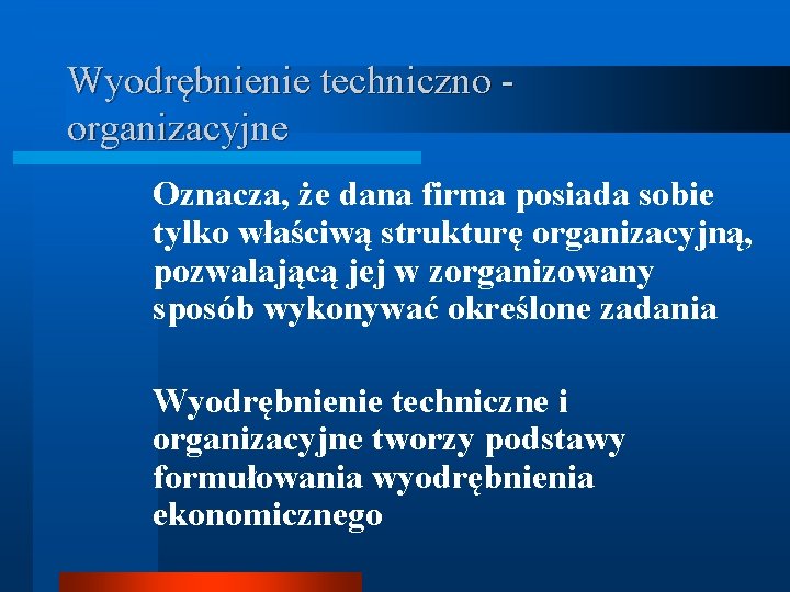 Wyodrębnienie techniczno - organizacyjne Oznacza, że dana firma posiada sobie tylko właściwą strukturę organizacyjną,