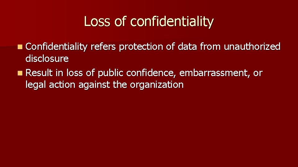Loss of confidentiality n Confidentiality refers protection of data from unauthorized disclosure n Result