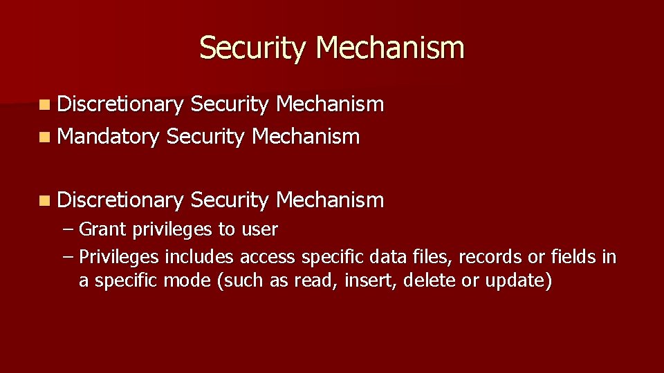 Security Mechanism n Discretionary Security Mechanism n Mandatory Security Mechanism n Discretionary Security Mechanism