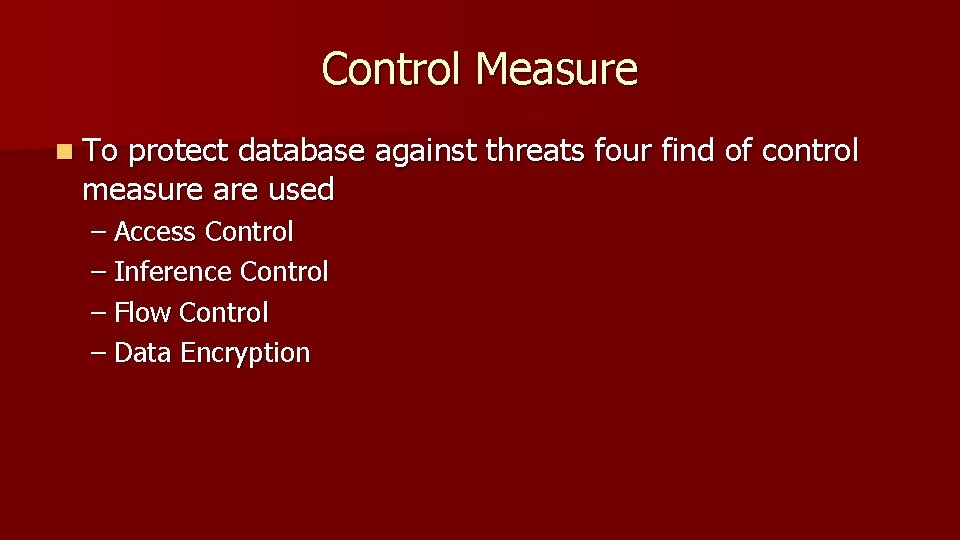 Control Measure n To protect database against threats four find of control measure are