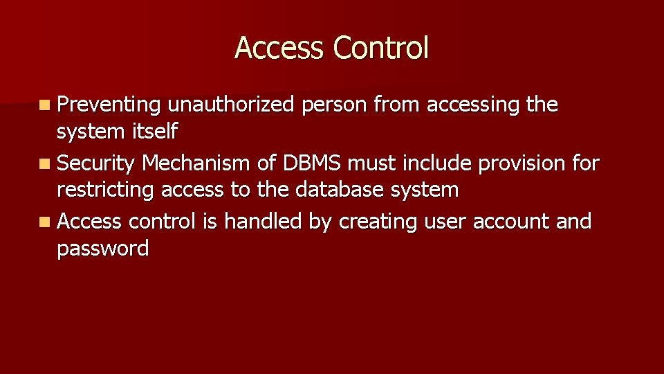 Access Control n Preventing unauthorized person from accessing the system itself n Security Mechanism