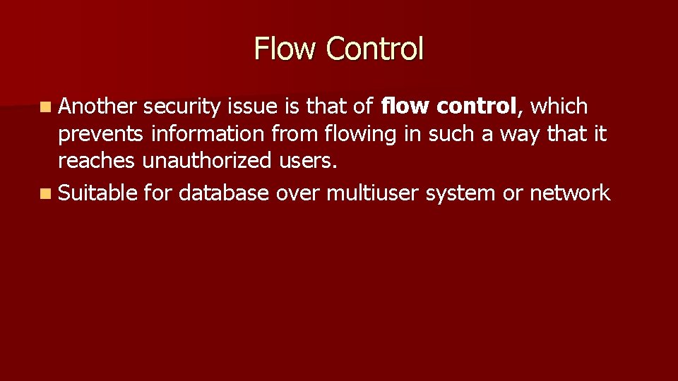 Flow Control n Another security issue is that of flow control, which prevents information