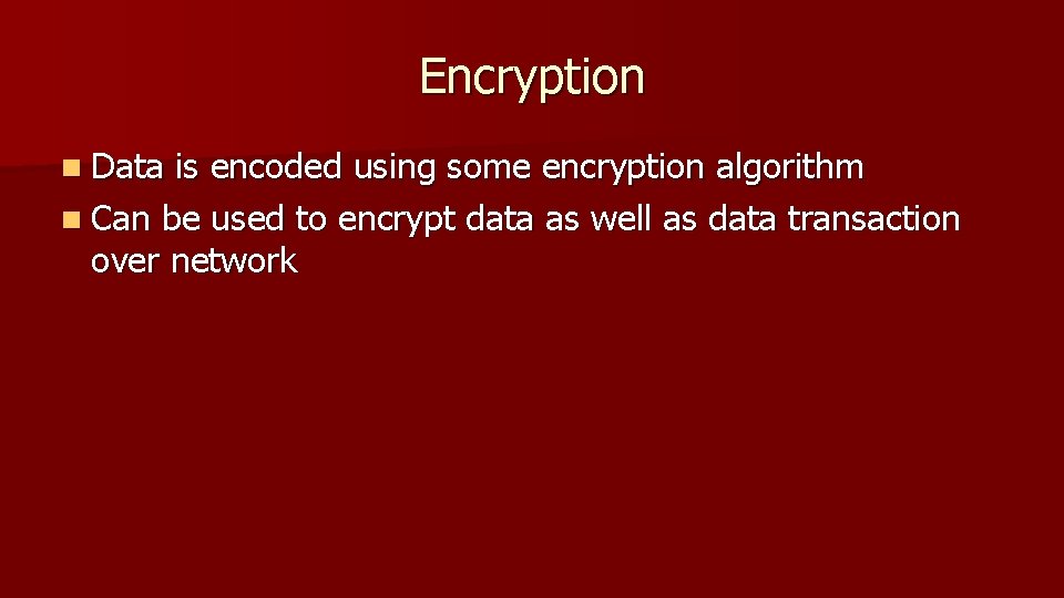 Encryption n Data is encoded using some encryption algorithm n Can be used to