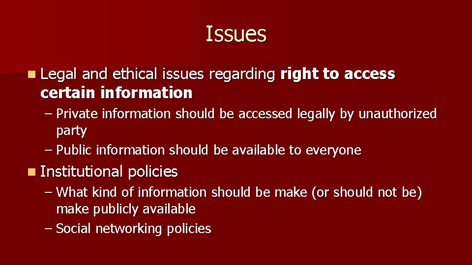 Issues n Legal and ethical issues regarding right certain information to access – Private