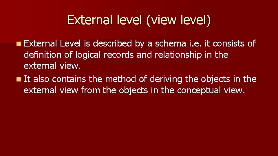 External level (view level) n External Level is described by a schema i. e.