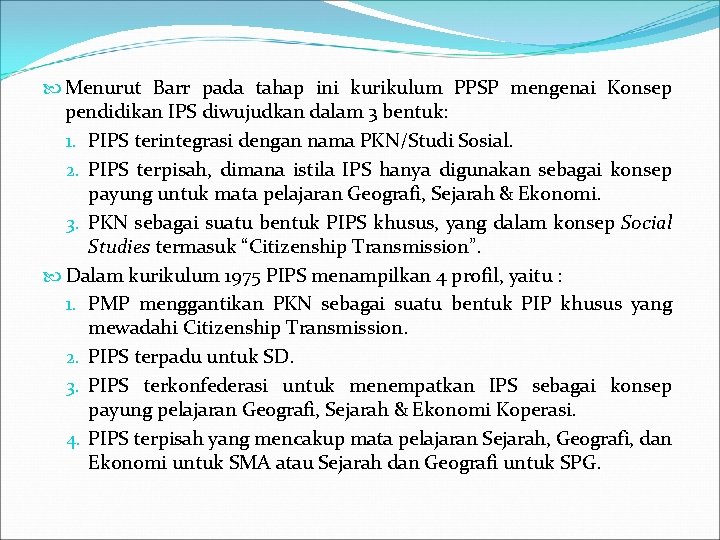  Menurut Barr pada tahap ini kurikulum PPSP mengenai Konsep pendidikan IPS diwujudkan dalam