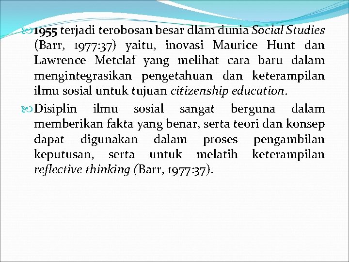  1955 terjadi terobosan besar dlam dunia Social Studies (Barr, 1977: 37) yaitu, inovasi