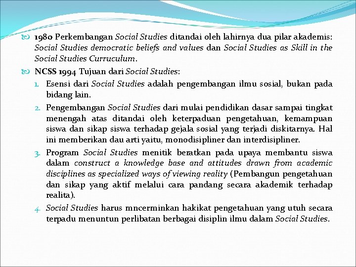  1980 Perkembangan Social Studies ditandai oleh lahirnya dua pilar akademis: Social Studies democratic