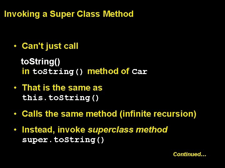 Invoking a Super Class Method • Can't just call to. String() in to. String()