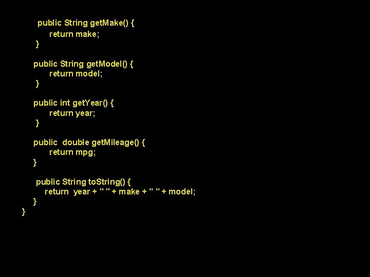 public String get. Make() { return make; } public String get. Model() { return