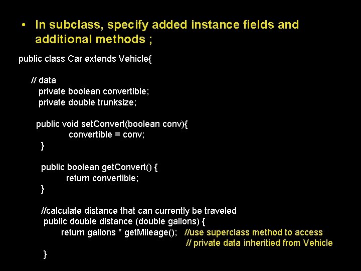  • In subclass, specify added instance fields and additional methods ; public class