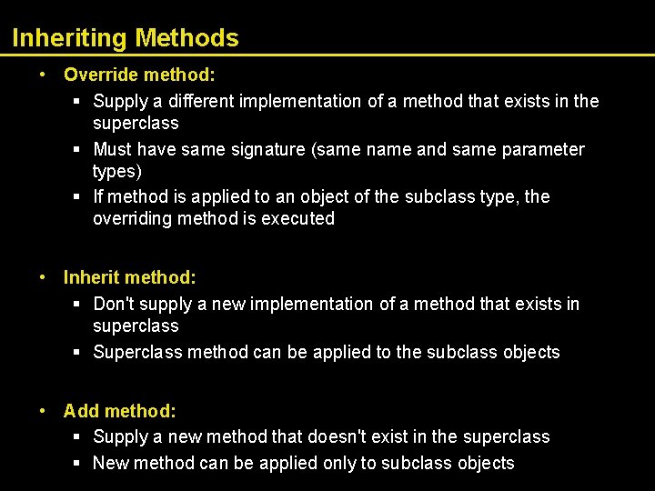 Inheriting Methods • Override method: § Supply a different implementation of a method that