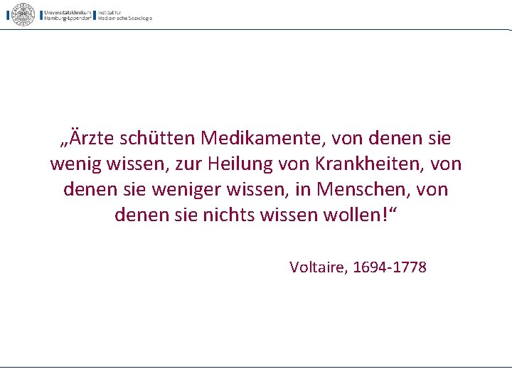 „Ärzte schütten Medikamente, von denen sie wenig wissen, zur Heilung von Krankheiten, von denen