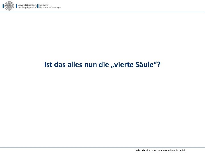 Ist das alles nun die „vierte Säule“? Selbsthilfe als 4. Säule - 14. 5.