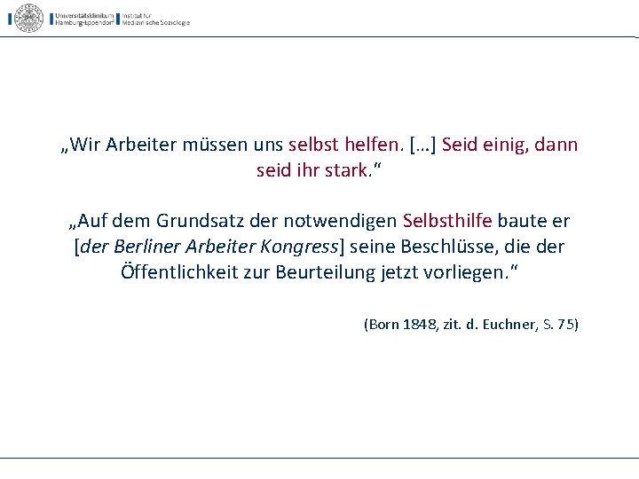 „Wir Arbeiter müssen uns selbst helfen. […] Seid einig, dann seid ihr stark. “