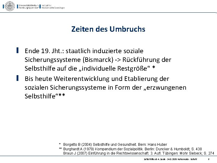 Zeiten des Umbruchs Ende 19. Jht. : staatlich induzierte soziale Sicherungssysteme (Bismarck) -> Rückführung