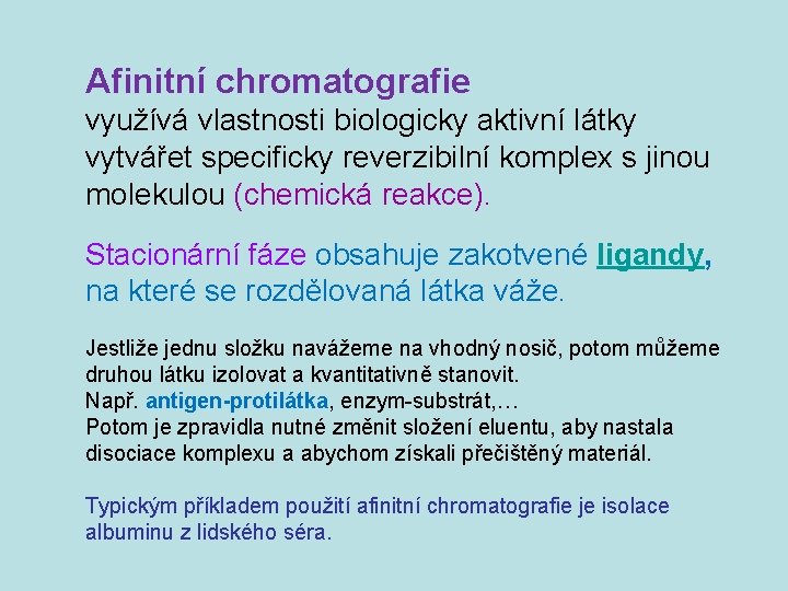 Afinitní chromatografie využívá vlastnosti biologicky aktivní látky vytvářet specificky reverzibilní komplex s jinou molekulou