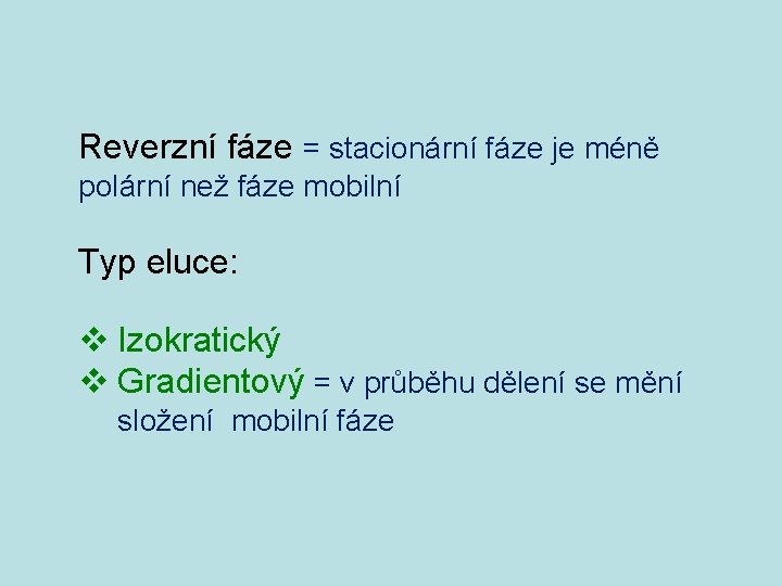 Reverzní fáze = stacionární fáze je méně polární než fáze mobilní Typ eluce: v